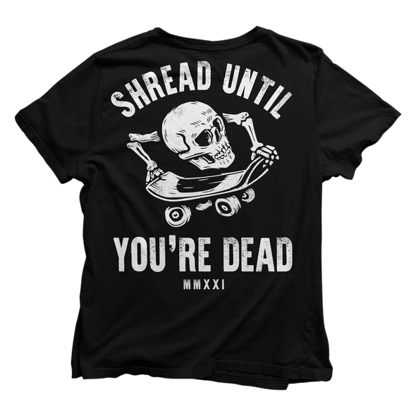 Shred Until You're Dead