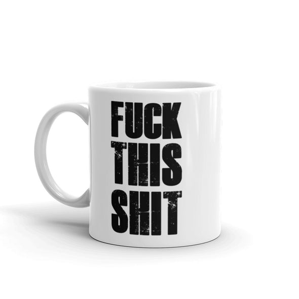 FUCK THIS SHIT Coffee Mug